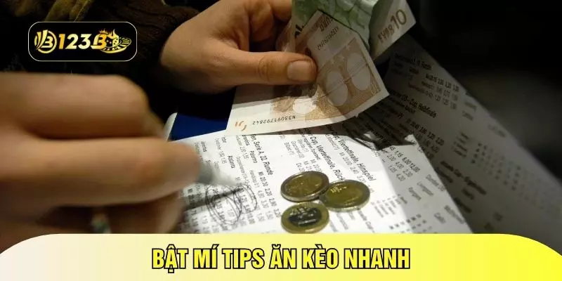 Bật mí tips ăn kèo nhanh