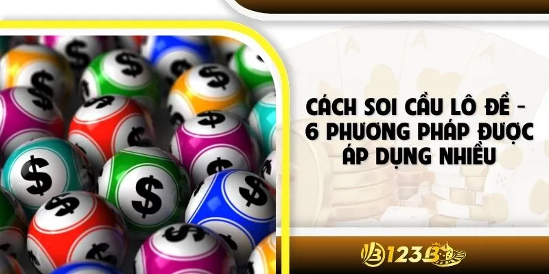 Cách Soi Cầu Lô Đề - 6 Phương Pháp Được Áp Dụng Nhiều