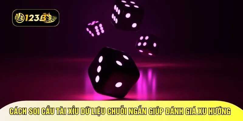 Cách soi cầu tài xỉu dữ liệu chuỗi ngắn giúp đánh giá xu hướng