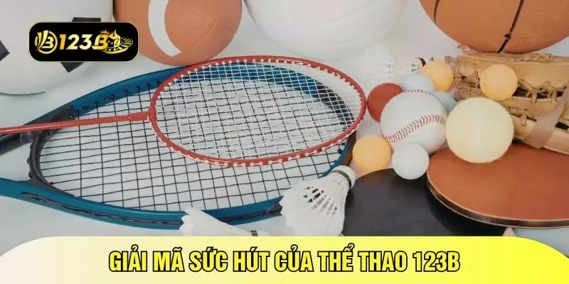 Giải mã sức hút của thể thao 123B