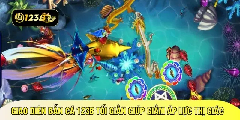 Giao diện bắn cá 123B tối giản giúp giảm áp lực thị giác 