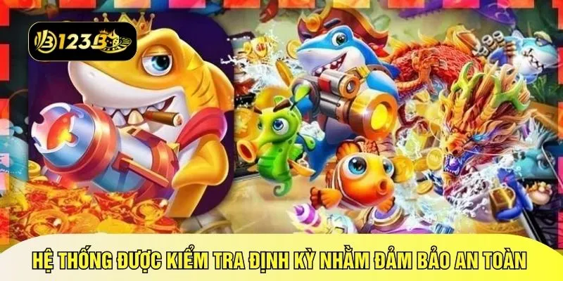 Hệ thống được kiểm tra định kỳ nhằm đảm bảo an toàn