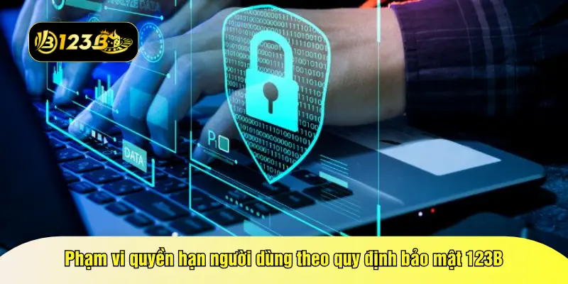 Phạm vi quyền hạn người dùng theo quy định bảo mật 123B