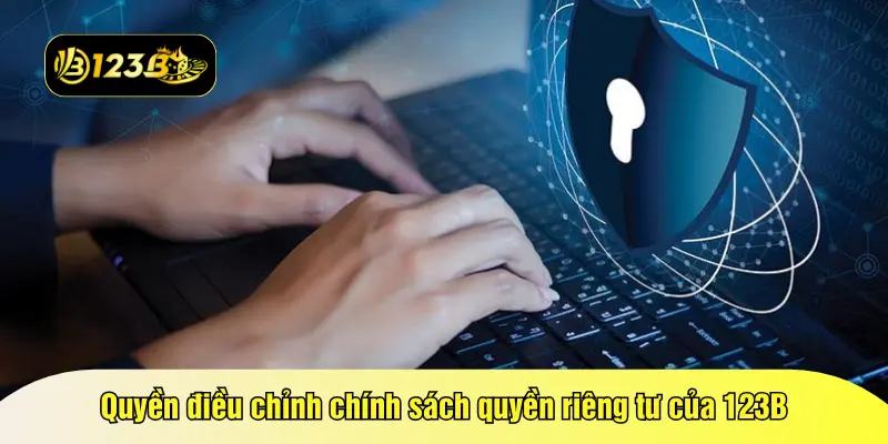 Quyền điều chỉnh chính sách quyền riêng tư của 123B