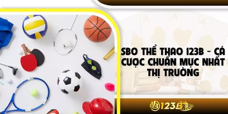 SBO Thể Thao 123B - Cá Cược Chuẩn Mực Nhất Thị Trường