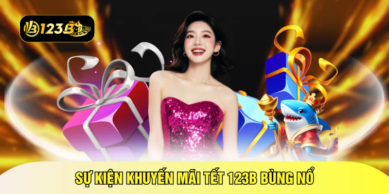 Sự kiện khuyến mãi tết 123B bùng nổ